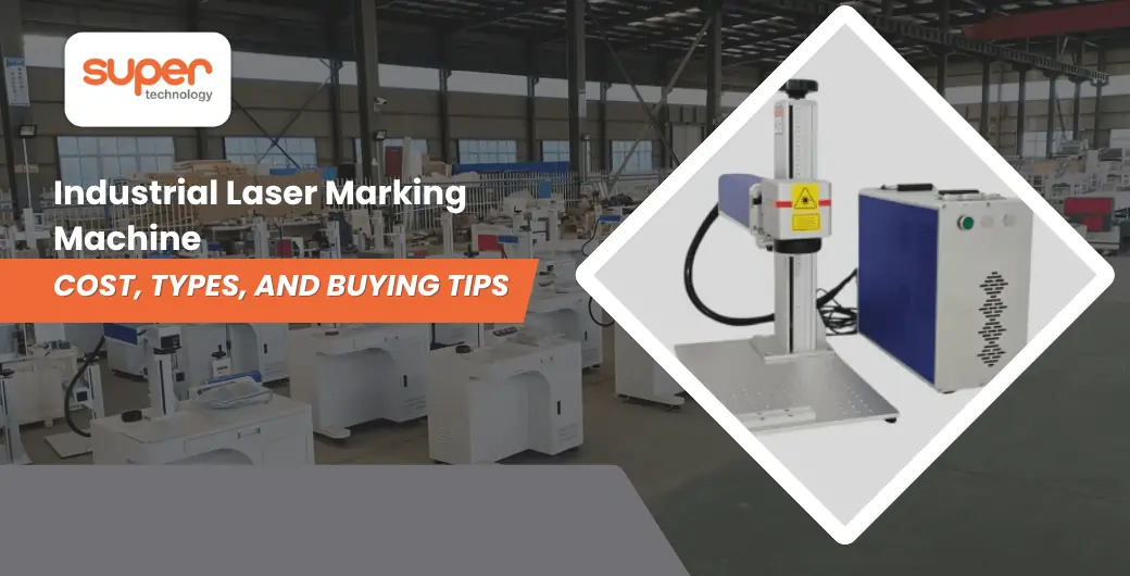 Industrial Laser Marking Machine Cost Types and Buying Tips